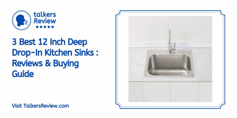 3 Best 12 Inch Deep Drop-In Kitchen Sinks : Reviews & Buying Guide