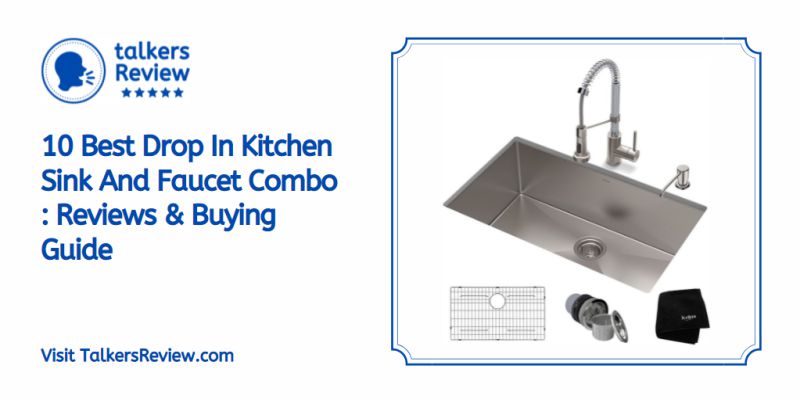 10 Best Drop In Kitchen Sink And Faucet Combo : Reviews & Buying Guide