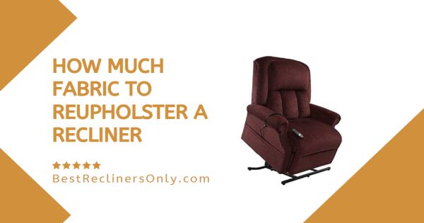 How Much Fabric To Reupholster A Recliner