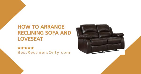 How To Arrange Reclining Sofa And Loveseat