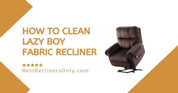 How To Clean Lazy Boy Fabric Recliner