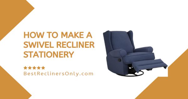 How To Make A Swivel Recliner Stationery